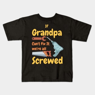 If Grandpa Can't Fix It We're All Screwed Kids T-Shirt